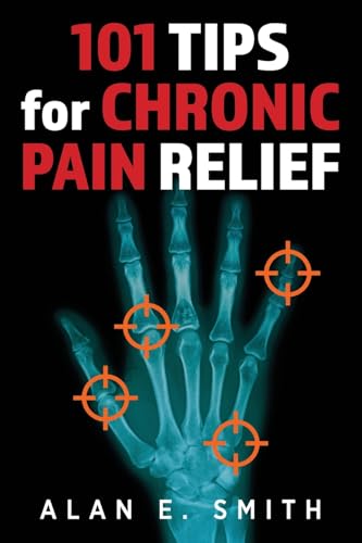 101 Tips for Chronic Pain Relief: Traditional, Alternative, and Complementary Health Solutions You can Use! von Loving Healing Press