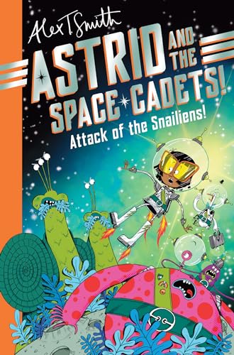 Astrid and the Space Cadets: Attack of the Snailiens!: A funny space adventure for kids by the creator of Claude (Astrid and the Space Cadets, 1) von Macmillan Children's Books