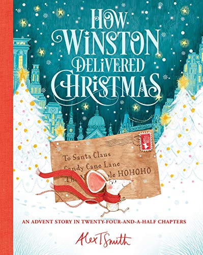 How Winston Delivered Christmas (Volume 1) (Alex T. Smith Advent Books)