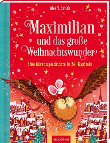 Maximilian und das große Weihnachtswunder (Maximilian 2): Eine Adventsgeschichte in 24 1/2 Kapiteln | Wunderschönes Weihnachtsbuch für Kinder ab 5 Jahren von Ars Edition