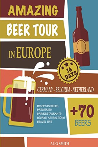 Amazing Beer Tour in Europe in 14 Days: + 70 Beers from Germany, Belgium and Netherlands Amazing Beer Tour in Europe in 14 Days: + 70 Beers from Germany, Belgium and Netherlands