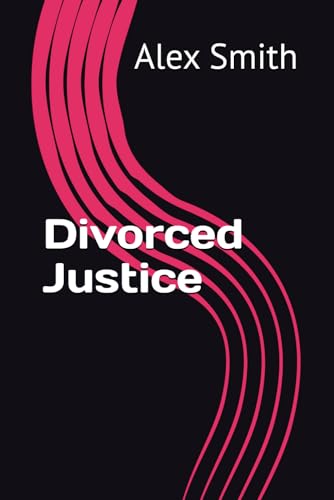 Divorced Justice Divorced Justice von Independently published