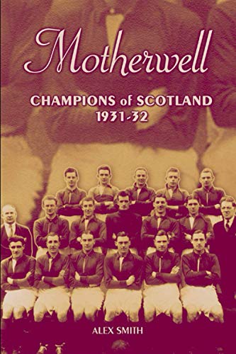 Motherwell: Champions of Scotland 1931-32 (Desert Island Football Histories)