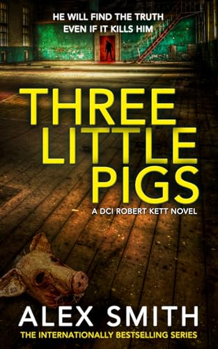 Three Little Pigs: A Terrifying British Crime Thriller (DCI Kett Crime Thrillers, Band 3)