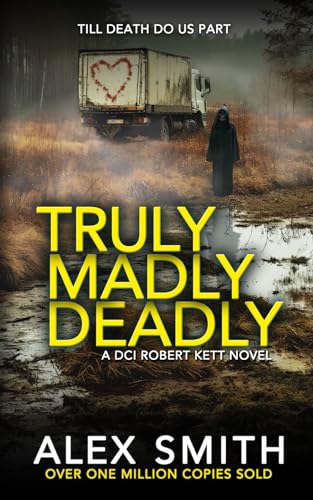 Truly Madly Deadly: An Edge-Of-Your-Seat British Crime Thriller (DCI Kett Crime Thrillers, Band 15)
