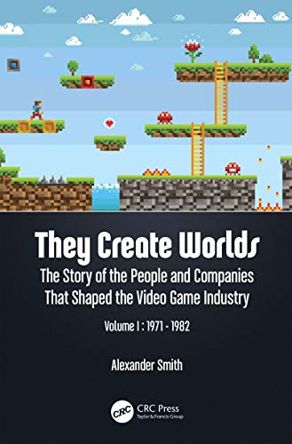 They Create Worlds: The Story of the People and Companies That Shaped the Video Game Industry, Vol. I: 1971-1982: The Story of the People and Companies That Shaped the Video Game Industry 1971-1982