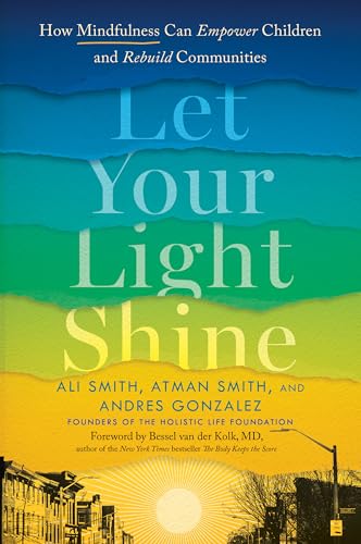 Let Your Light Shine: How Mindfulness Can Empower Children and Rebuild Communities Let Your Light Shine: How Mindfulness Can Empower Children and Rebuild Communities