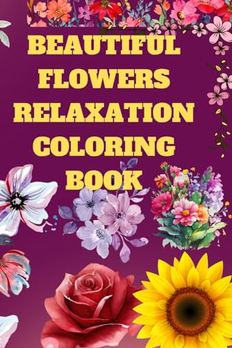 BEAUTIFUL FLOWERS RELAXATION COLORING BOOK von Independently published