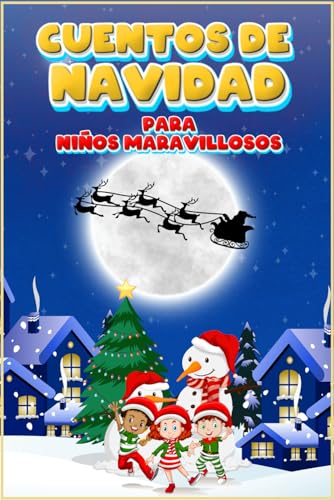 Cuentos de Navidad para Niños Maravillosos: Un Hermoso Libro Ilustrado, con Importantes Valores, para Leer en Familia mientras se Espera a Papá Noel