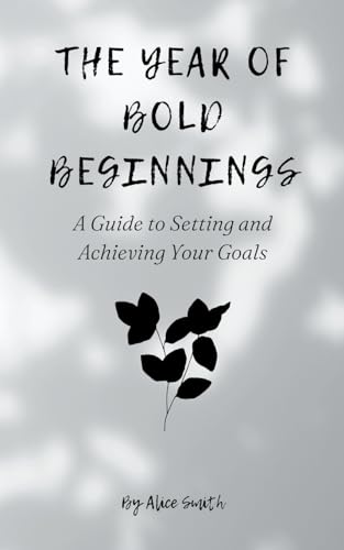 The Year of Bold Beginnings: A Guide to Setting and Achieving Your Goals von Sarah Marshal
