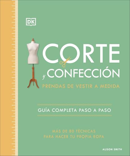 Corte y confección. Prendas de vestir a medida: Guía completa paso a paso. Más de 80 técnicas para hacer tu propia ropa (Manualidades DK) von DK