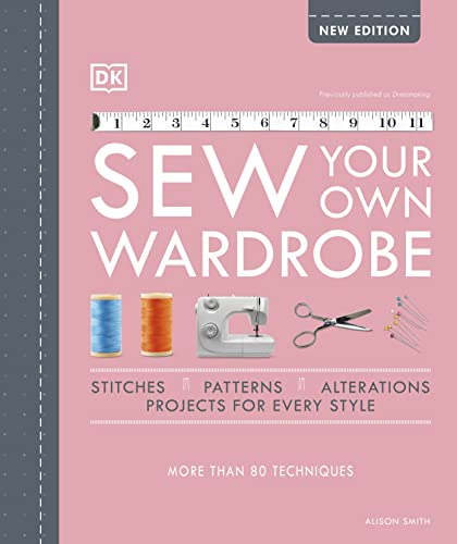 Sew Your Own Wardrobe: More Than 80 Techniques