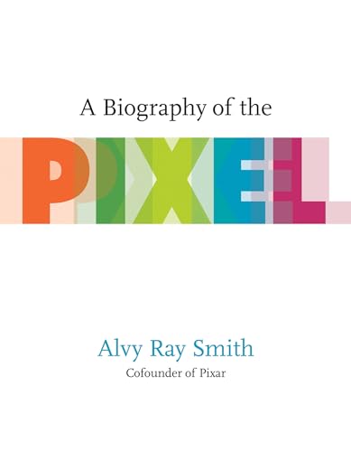 A Biography of the Pixel (Leonardo) von MIT Press