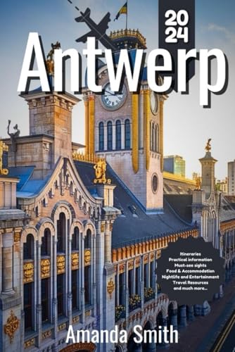 ANTWERP TRAVEL GUIDE 2024: Exploring Cultural Gems, Hidden Spots, and Top Attractions – Best Tips, Architecture, and Local Cuisine ANTWERP TRAVEL GUIDE 2024: Exploring Cultural Gems, Hidden Spots, and Top Attractions – Best Tips, Architecture, and Local Cuisine
