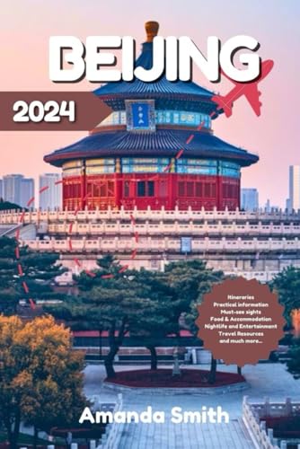 BEIJING TRAVEL GUIDE 2024: Discover Ancient Temples, Modern Skylines, and Local Cuisine with an Expert's Insight BEIJING TRAVEL GUIDE 2024: Discover Ancient Temples, Modern Skylines, and Local Cuisine with an Expert's Insight von Independently published