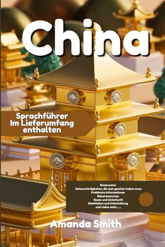 CHINA REISEFÜHRER 2024: Entdecken Sie ikonische Sehenswürdigkeiten, Kultur und Küche mit einem unverzichtbaren Sprachführer für Reisende (Wunder Asiens) CHINA REISEFÜHRER 2024: Entdecken Sie ikonische Sehenswürdigkeiten, Kultur und Küche mit einem unverzichtbaren Sprachführer für Reisende (Wunder Asiens) von Independently published