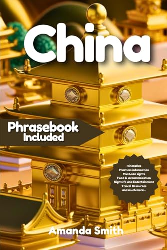 CHINA TRAVEL GUIDE 2024: Discover Iconic Landmarks, Culture, and Cuisine with an Essential Phrasebook for Travelers CHINA TRAVEL GUIDE 2024: Discover Iconic Landmarks, Culture, and Cuisine with an Essential Phrasebook for Travelers von Independently published