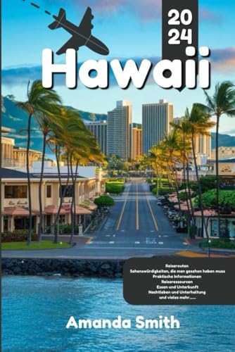 HAWAII REISEFÜHRER 2024: Erkunden Sie Inseln, Strände, Vulkane und die lokale Kultur – die besten Reisetipps, versteckten Schätze und Outdoor-Abenteuer HAWAII REISEFÜHRER 2024: Erkunden Sie Inseln, Strände, Vulkane und die lokale Kultur – die besten Reisetipps, versteckten Schätze und Outdoor-Abenteuer