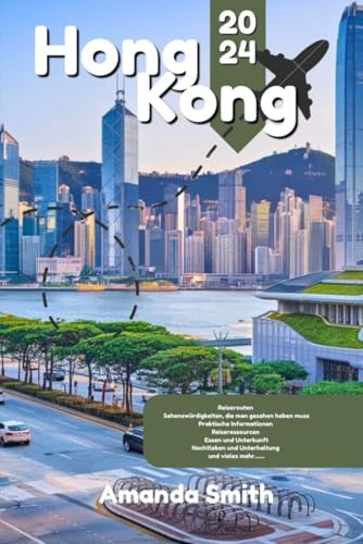 HONK KONG REISEFÜHRER 2024: Entdecken Sie die Top-Attraktionen, die lokale Küche und versteckte Schätze – unverzichtbare Routen und kulturelle Highlights (Wunder Asiens)