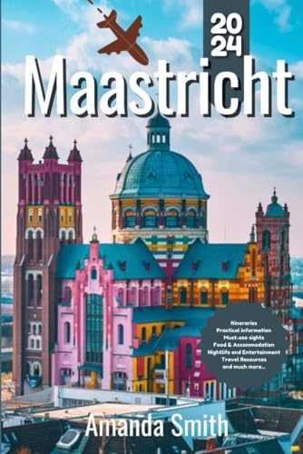 MAASTRICHT TRAVEL GUIDE 2024: Exploring Historical Landmarks, Vibrant Culture, and Local Cuisine in the Heart of the Netherlands MAASTRICHT TRAVEL GUIDE 2024: Exploring Historical Landmarks, Vibrant Culture, and Local Cuisine in the Heart of the Netherlands von Independently published