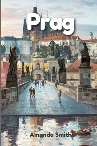 Prager Odyssee: Navigieren Sie durch das reiche Erbe, die kulinarischen Köstlichkeiten und das Nachtleben der Stadt Prager Odyssee: Navigieren Sie durch das reiche Erbe, die kulinarischen Köstlichkeiten und das Nachtleben der Stadt von Independently published