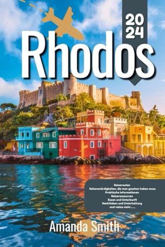 RHODOS REISEFÜHRER 2024: Entdecken Sie Strände, antike Ruinen, lokale Kultur, versteckte Schätze und die besten Reiserouten (Europa-Abenteuer) von Independently published