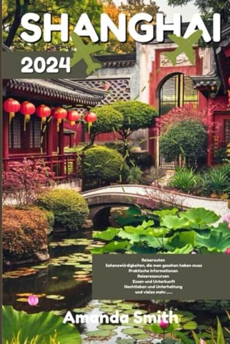 SHANGHAI REISEFÜHRER 2024: Entdecken Sie ikonische Skylines, versteckte Gassen, Top-Attraktionen und Insider-Tipps für Chinas lebendigste Stadt (Wunder Asiens)