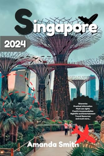 SINGAPORE TRAVEL GUIDE 2024: Top Attractions, Hidden Gems, Food Tours, and Cultural Highlights SINGAPORE TRAVEL GUIDE 2024: Top Attractions, Hidden Gems, Food Tours, and Cultural Highlights von Independently published