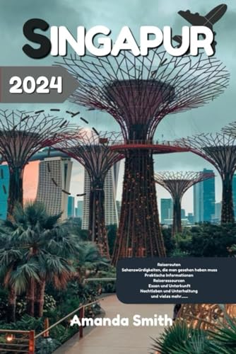 SINGAPUR REISEFÜHRER 2024: Top-Attraktionen, versteckte Schätze, kulinarische Touren und kulturelle Highlights (Wunder Asiens) von Independently published