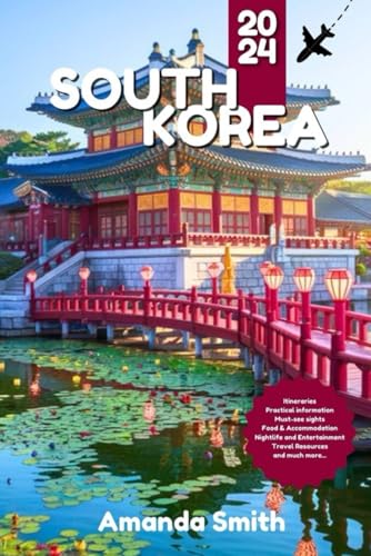 SOUTH KOREA TRAVEL GUIDE 2024: Explore Seoul, Jeju Island, Cultural Landmarks, and Local Cuisine – Best Tips, Hidden Gems, and Essential Travel Itineraries SOUTH KOREA TRAVEL GUIDE 2024: Explore Seoul, Jeju Island, Cultural Landmarks, and Local Cuisine – Best Tips, Hidden Gems, and Essential Travel Itineraries von Independently published