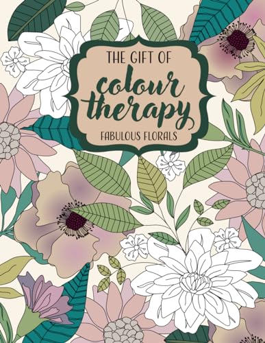 The Gift of Colour Therapy - Fabulous Florals: A floral colouring book for adults to de-stress and unwind von Independently published