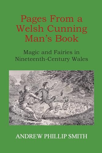 Pages From a Welsh Cunning Man's Book: Magic and Fairies in Nineteenth-Century Wales von Bardic Press
