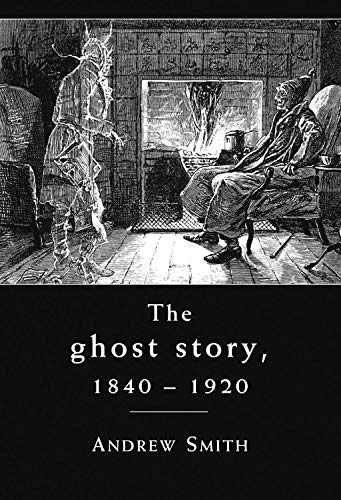 The Ghost Story 1840-1920: A Cultural History von Manchester University Press