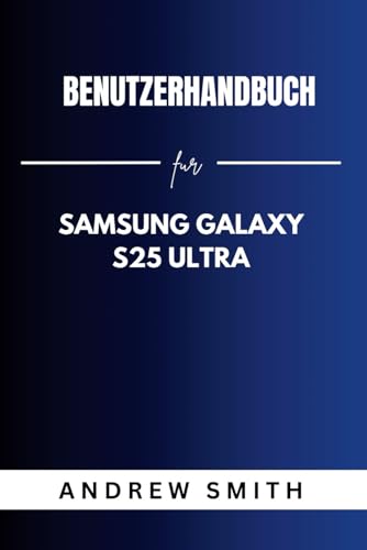 BENUTZERHANDBUCH FÜR SAMSUNG GALAXY S25 ULTRA