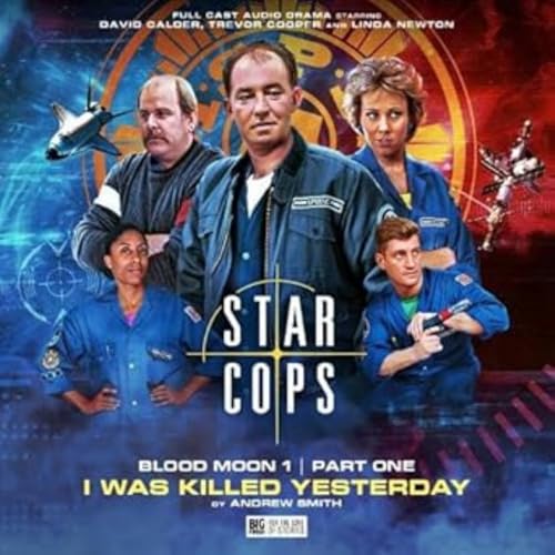 Star Cops 4.1: Blood Moon: I Was Killed Yesterday von Big Finish Productions Ltd
