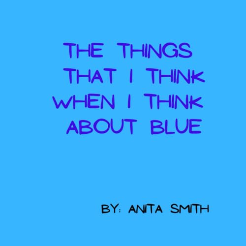 THE THINGS THAT I THINK WHEN I THINK ABOUT BLUE von Anita Smith