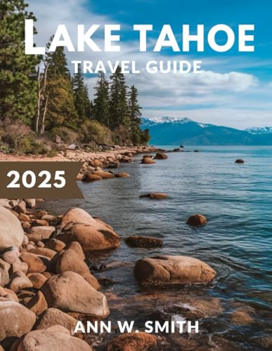 Lake Tahoe Travel Guide 2025: Exploring Nature, Adventure, and Hidden Gems: Your Ultimate Guide to Lake Tahoe's Best Hikes, Skiing, and Local Spots von Independently published