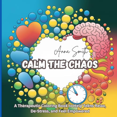 CALM THE CHAOS: A Therapeutic Coloring Book to Help Teens Relax, De-Stress, and Feel Empowered CALM THE CHAOS: A Therapeutic Coloring Book to Help Teens Relax, De-Stress, and Feel Empowered von Independently published