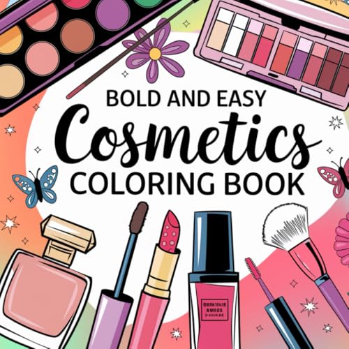 Cosmetics Bold And Easy Coloring Book: 55 Simple Designs For Relaxation: Features Beauty Products, Skin Care, Makeup And Much More Cosmetics Bold And Easy Coloring Book: 55 Simple Designs For Relaxation: Features Beauty Products, Skin Care, Makeup And Much More von Independently published