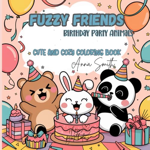 FUZZY FRIENDS – Birthday Party Animals: A fun and festive coloring book with adorable party animals, cakes, balloons, and joyful vibes for teens and adults!(Fuzzy Friends Coloring) von Independently published