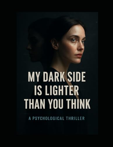 MY DARK SIDE IS LIGHTER THAN YOU THINK MY DARK SIDE IS LIGHTER THAN YOU THINK von Independently published