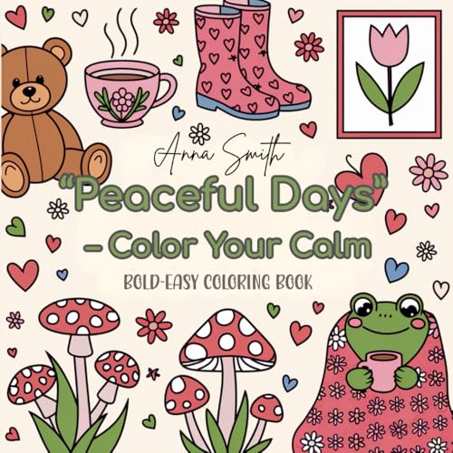 "Peaceful Days" – Color Your Calm: A Cozy and Inspirational Coloring Book for Teens and Adults – Cute and Easy Designs for Relaxation, Stress Relief, and Mindfulness "Peaceful Days" – Color Your Calm: A Cozy and Inspirational Coloring Book for Teens and Adults – Cute and Easy Designs for Relaxation, Stress Relief, and Mindfulness von Independently published