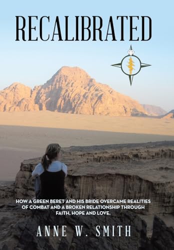 Recalibrated: How a Green Beret and His Bride Overcame Realities of Combat and a Broken Relationship Through Faith, Hope, & Love. von WestBow Press