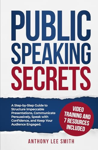 Public Speaking Secrets: A Step-By-Step Guide to Structure Impeccable Presentations, Communicate Persuasively, Speak With Fearless Confidence, and Keep Your Audience Engaged von Independently published