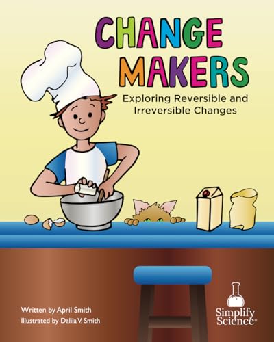 Change Makers: Exploring Reversible and Irreversible Changes (Teaching the Science Standards Through Picture Books) von Primedia eLaunch LLC