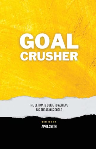 Goal Crusher: The Ultimate Guide to Achieve Your Big Audacious Goals von Daily Execution Planner LLC