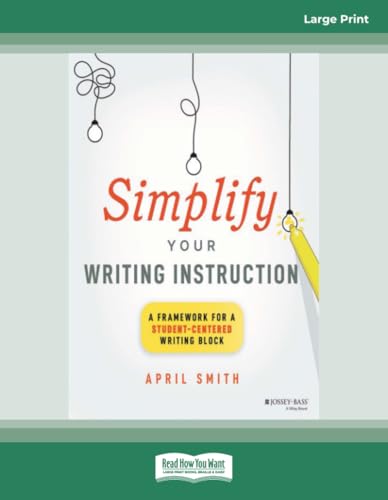 Simplify Your Writing Instruction: A Framework For A Student-Centered Writing Block von ReadHowYouWant