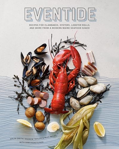 Eventide: Recipes for Clambakes, Oysters, Lobster Rolls, and More from a Modern Maine Seafood Shack von Ten Speed Press