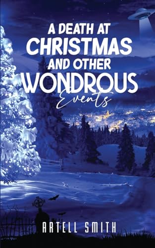 A Death at Christmas And Other Wondrous Events von Artell Smith