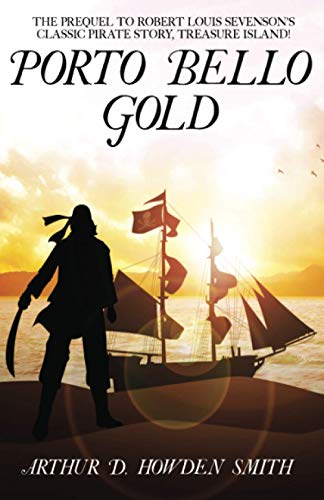 Porto Bello Gold: The Prequel to Robert Louis Sevenson's Classic Pirate Story, Treasure Island!
